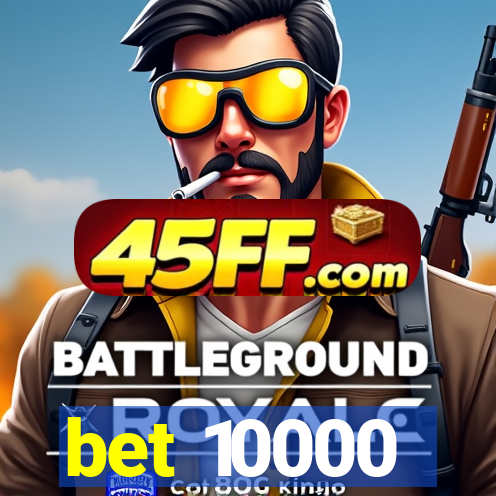 bet 10000